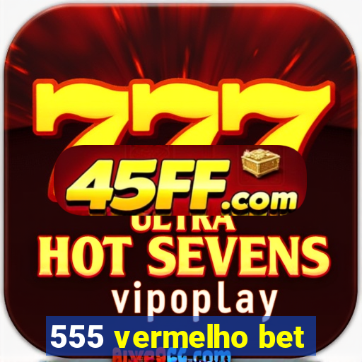 555 vermelho bet
